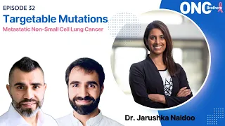 Metastatic Non-Small Cell Lung Cancer (NSCLC) Algorithm w/ Targetable Mutations- Dr. Jarushka Naidoo