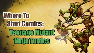 Where To Start Comics: Teenage Mutant Ninja Turtles
