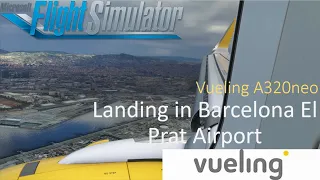 Microsoft Flight Simulator 2020 | BEAUTIFUL Landing In Barcelona | Vueling A320neo