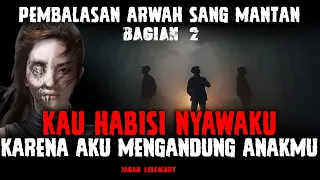 🔞Kau Habisi Nyawaku Karena Aku Mengandung Anakmu - DENDAM ARWAH SANG MANTAN PART 2 By Wandy F Caraka