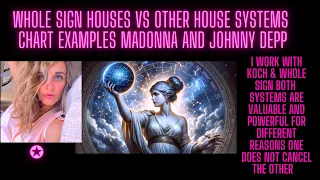 Whole Sign Houses Vs Other House Systems | Chart Examples Madonna and Johnny Depp |