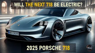 2025 PORSCHE 718 EV RUMORS: SPECS & PERFORMANCE