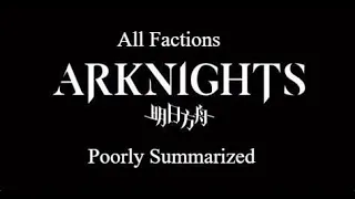 [Arknights] All Factions Poorly Summarized