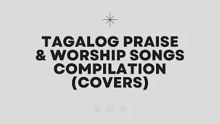 Nonstop Tagalog Praise and Worship Songs (Covers)