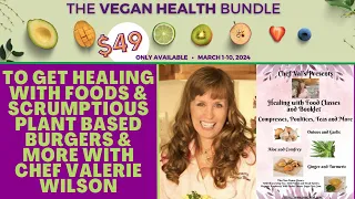 To Get Healing with Foods and Scrumptious Plant Based Burgers and More with Chef Valerie Wilson