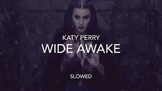 Katy Perry - Wide Awake ~ Slowed