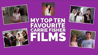 MY TOP TEN FAVOURITE CARRIE FISHER FILMS