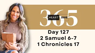 Day 127 2 Samuel 6-7 & 1 Chronicles 17 | Daily One Year Bible Study | Reading with Commentary