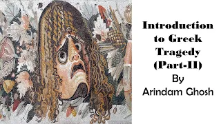 Video Lecture 398: Introduction to Greek Tragedy (Part-II) by Arindam Ghosh