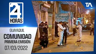 Noticias Guayaquil: Noticiero 24 Horas 07/03/2022 (De la Comunidad - Primera Emisión)