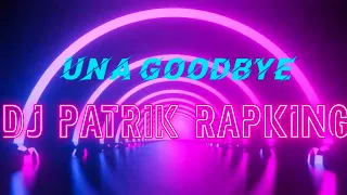 UNA goodbye DJ PATRIK RAPKING RMX 2023