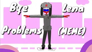 Bye Lena Problems (MEME) //Countryhumans// ft. Russia, America & many others(?)