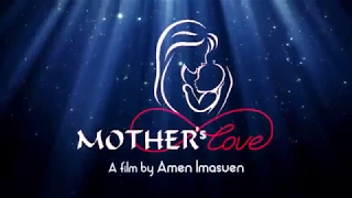 MOTHER'S LOVE MOVIE TRAILER - A FILM BY AMEN IMASUEN