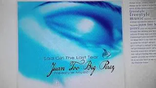 Juan Too Big Perez SAD GIRL The Last Tear freestyle music mix tape