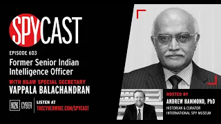 SpyCast - Former Senior Indian Intelligence Officer – R&AW Special Secretary Vappala Balachandran