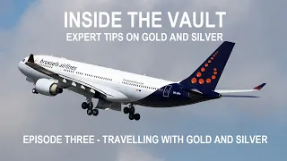 Ep.3 Season 1 - Travelling With Gold and Silver - Expert Tips On Travelling Gold