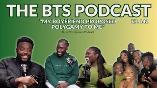 "My boyfriend proposed polygamy to me" | EP.142 | The BTS Podcast ft @IMOPODCAST