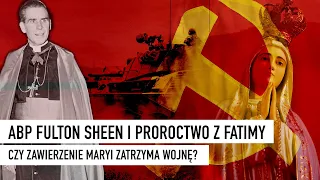 Abp Fulton Sheen i proroctwo z Fatimy. Czy zawierzenie Maryi zatrzyma wojnę?