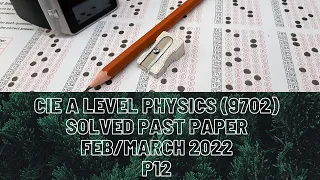 CIE A Level Physics Solved Past Paper Feb/March 2022 P12