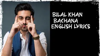 Bilal Khan - Bachana - Save ( English Lyrics ) From Pakistan🇵🇰🇵🇰