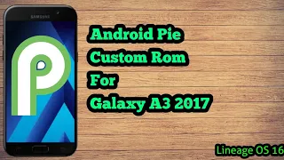 Install Android Pie (9.0) For Galaxy A3 2017 | Custom ROM | Lineage OS 16 |