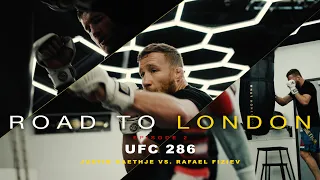 ROAD TO LONDON - EPISODE 2 (UFC 286 Justin Gaethje VS. Rafael Fiziev)