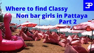 Where to find Classy, Non bar girls in Pattaya, Part 2