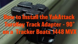 YakAttack - How to Install the TurnKey Track Adapter - 90°; Tracker Boats 1448 MVX with VersaTrack
