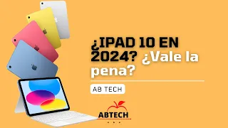 iPad 10 en 2024 ¿Vale la pena? ¿Es tan mala como dicen? | ABTECH