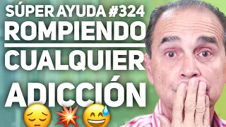 SÚPER AYUDA #324  Rompiendo Cualquier Adicción