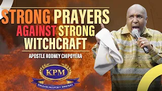 STRONG PRAYERS AGAINST STRONG WITCHCRAFT - APOSTLE RODNEY CHIPOYERA