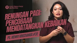 Renungan Pagi: Percobaan Mendatangkan Kebaikan (Doa Pagi) - Khotbah Pagi Bersama Ps Henny Kristianus