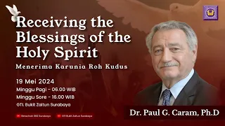 19.05.2024 - Khotbah Minggu Pagi - Receiving the Blessings of The Holy Spirit - Ps. Paul G. Caram