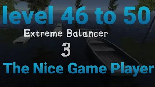 Extreme balancer 3 level 46 to 50