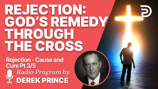 Rejection - Cause and Cure 3 of 5 - God's Remedy through the Cross
