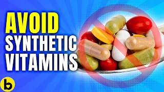 STAY AWAY From These Synthetic Vitamin Supplements