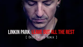 LINKIN PARK - Leave Out All The Rest [ Eric Inside Remix ] Music Video - Rework