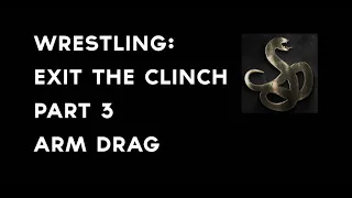 Wrestling -  Exit the Clinch Pt. 3 - Arm Drag