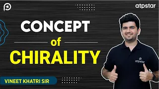 Chirality & Optical Activity | Organic Chemistry | IIT JEE & NEET | Vineet Khatri | ATP STAR Kota