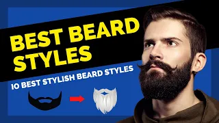 Top 10 Best Beard Styles for 2023 | Most Stylish Beard Styles 2023