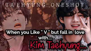 KTH ONESHOT || When you like "V" but Fall in love With Kim Taehyung || #taehyungff 🐯