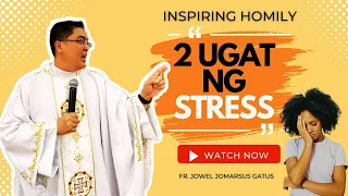 *VERY UPLIFTING* 2 UGAT NG STRESS II INSPIRING HOMILY II FR. JOWEL JOMARSUS GATUS