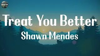 Shawn Mendes - Treat You Better [Lyrics] || The Chainsmokers, Ed Sheeran, Calvin Harris, Dua Lipa