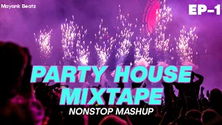 Party House Mixtape Nonstop Mashup (Ep-1) | Mayank Beatz | #mashup