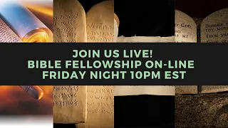 Bible Fellowship Friday September 8th, 2023 @ 9pm et.