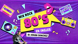 MIX ROCK DE LOS 80´S EN INGLES VOL. 2 LOS MAS BAILABLES / DJ JOHAN SANCHEZ