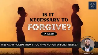 Is It Necessary To Forgive In Islam? Will Allah Forgive Them If You Don’t? | Belal Asad