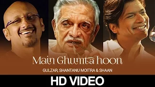 Main Ghoomta Hoon | Gulzar In Conversation With Tagore | Gulzar,  Shantanu Moitra & Shaan | HD Video