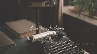 Somewhere In Between 🎶 | Beautiful Piano Music | Peaceful | Relaxing | Emotional