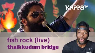 Fish Rock - Thaikkudam Bridge Live - Kappa TV (REACtION)